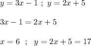 y=3x-1 ~ ; ~ y=2x+5  3x-1=2x+5  x=6 ~~ ; ~~ y=2x+5=17