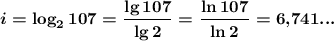 $\mbox{\mathversion{bold} \displaystyle i=\log_2 107=\frac{\lg 107}{\lg 2}=\frac{\ln 107}{\ln 2}=6{,}741... }