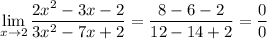 \displaystyle \lim_{x \to 2} \dfrac{2x^2-3x-2}{3x^2-7x+2}=\dfrac{8-6-2}{12-14+2}=\dfrac{0}{0}
