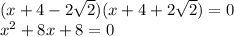 (x+4-2\sqrt{2})(x+4+2\sqrt{2})=0\\x^2+8x+8=0