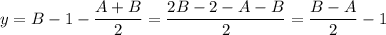 y=B-1-\dfrac{A+B}{2} =\dfrac{2B-2-A-B}{2} =\dfrac{B-A}{2}-1