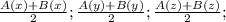 \frac{A(x) + B(x)}{2}; \frac{A(y) + B(y)}{2}; \frac{A(z) + B(z)}{2};