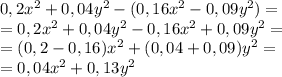 0,2x^2+0,04y^2-(0,16x^2-0,09y^2)=\\=0,2x^2+0,04y^2-0,16x^2+0,09y^2=\\=(0,2-0,16)x^2+(0,04+0,09)y^2=\\=0,04x^2+0,13y^2