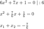 6x^2+7x+1=0\; |:6x^2+\frac{7}{6}x+\frac{1}{6}=0x_1+x_2=-\frac{7}{6}