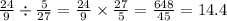 \frac{24}{9} \div \frac{5}{27} = \frac{24}{9} \times \frac{27}{5} = \frac{648}{45} = 14.4