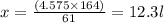 x = \frac{(4.575 \times 164)}{61} = 12.3l