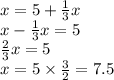 x = 5 + \frac{1}{3} x \\ x - \frac{1}{3} x = 5 \\ \frac{2}{3} x = 5 \\ x = 5 \times \frac{3}{2} = 7.5