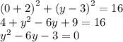 {(0 + 2)}^{2} + {(y - 3)}^{2} = 16 \\ 4 + {y}^{2} - 6y + 9 = 16 \\ {y}^{2} - 6y - 3 = 0