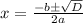x = \frac{ - b \pm \sqrt{D} }{2a}