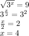 \sqrt{ {3}^{x} } = 9 \\ {3}^{ \frac{x}{2} } = {3}^{2} \\ \frac{x}{2} = 2 \\ x = 4