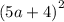 {(5a + 4)}^{2}