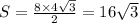 S = \frac{8 \times 4 \sqrt{3} }{2} = 16 \sqrt{3}