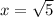 x= \sqrt 5