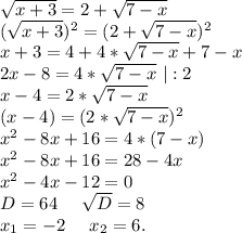 \sqrt{x+3}=2+\sqrt{7-x} \\(\sqrt{x+3})^2=(2+\sqrt{7-x})^2 \\x+3=4+4*\sqrt{7-x} +7-x\\2x-8=4*\sqrt{7-x} \ |:2\\x-4=2*\sqrt{7-x} \\(x-4)=(2*\sqrt{7-x} )^2\\x^2-8x+16=4*(7-x)\\x^2-8x+16=28-4x\\x^2-4x-12=0\\D=64\ \ \ \ \sqrt{D}=8\\ x_1=-2\ \ \ \ x_2=6.