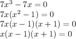 7x^3-7x=0\\7x(x^2-1)=0\\7x(x-1)(x+1)=0\\x(x-1)(x+1)=0