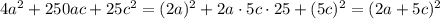 4a^2+250ac+25c^2=(2a)^2+2a \cdot 5c \cdot 25+(5c)^2=(2a+5c)^2