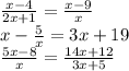 \frac{x-4}{2x+1} =\frac{x-9}{x} \\x-\frac{5}{x} =3x+19\\\frac{5x-8}{x} =\frac{14x+12}{3x+5}