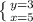 \left \{ {{y=3} \atop {x=5}} \right.