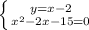 \left \{ {{y=x-2} \atop {x^2-2x-15=0}} \right.