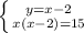 \left \{ {{y=x-2} \atop {x(x-2)=15}} \right.