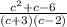 \frac{c^{2} +c-6}{(c+3)(c-2)}