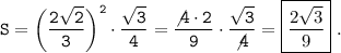 \tt S=\bigg(\dfrac{2\sqrt{2} }{3} \bigg)^2\cdot\dfrac{\sqrt{3} }{4} =\dfrac{\not4\cdot2}{9} \cdot\dfrac{\sqrt{3} }{\not4} =\boxed{\dfrac{2\sqrt{3} }{9} }~.