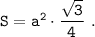\tt S=a^2\cdot\dfrac{\sqrt{3} }{4} ~.