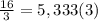 \frac{16}{3} = 5,333(3)