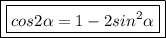 \boxed{\boxed{cos2\alpha =1-2sin^2\alpha} }