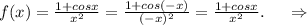 f(x)=\frac{1+cosx}{x^2}=\frac{1+cos(-x)}{(-x)^2}=\frac{1+cosx}{x^2}.\ \ \ \ \Rightarrow\\
