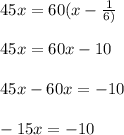 45x=60(x-\frac{1}{6)} 45x=60x-1045x-60x=-10-15x=-10