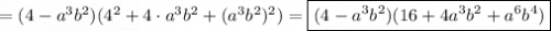 =(4-a^3b^2)(4^2+4\cdot a^3b^2+(a^3b^2)^2)=\boxed{(4-a^3b^2)(16+4a^3b^2+a^6b^4)}