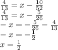 \frac{4}{13} = x - \frac{10}{52} \\ \frac{4}{13} = x - \frac{5}{26} \\ - x = - \frac{5}{26} - \frac{4}{13} \\ - x = - \frac{1}{2} \\ x = \frac{1}{2}