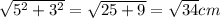 \sqrt{ {5}^{2} + {3}^{2} } = \sqrt{25 + 9} = \sqrt{34} cm