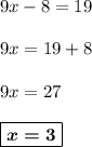 9x - 8 =199x = 19 + 89x = 27boxed{\boldsymbol{x = 3}}