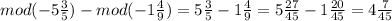 mod(-5\frac{3}{5} )-mod(-1\frac{4}{9} )=5\frac{3}{5} -1\frac{4}{9} =5\frac{27}{45} -1\frac{20}{45} =4\frac{7}{45}