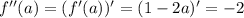 f''(a) = (f'(a))' = (1 - 2a)' = -2