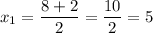 x_{1} = \dfrac{8 + 2}{2} = \dfrac{10}{2} = 5