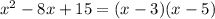 x^{2} - 8x + 15 = (x - 3)(x - 5)