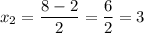 x_{2} = \dfrac{8 - 2}{2} = \dfrac{6}{2} = 3