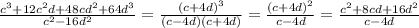 \frac{c {}^{3} + 12c {}^{2} d + 48cd {}^{2} + 64d {}^{3} }{c {}^{2} - 16d {}^{2} } = \frac{(c + 4d) {}^{3} }{(c - 4d)(c + 4d)} = \frac{(c + 4d) {}^{2} }{c - 4d} = \frac{c {}^{2} + 8cd + 16d {}^{2} }{c - 4d}
