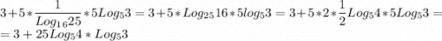 \displaystyle 3+5*\frac{1}{Log_1_625} *5Log_53=3+5*Log_2_516*5log_53=3+5*2*\frac{1}{2} Log_54*5Log_53=\\=3+25 Log_54*Log_53