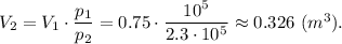 V_2 = V_1\cdot \dfrac{p_1}{p_2} = 0.75\cdot \dfrac{10^5}{2.3\cdot10^5} \approx 0.326~(m^3).