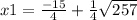 x1=\frac{-15}{4}+\frac{1}{4} \sqrt{257}