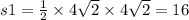 s1 = \frac{1}{2} \times 4 \sqrt{2} \times 4 \sqrt{2} = 16