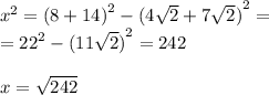 {x}^{2} = {(8 + 14)}^{2} - {(4 \sqrt{2} + 7 \sqrt{2} )}^{2} = \\ = {22}^{2} - {(11 \sqrt{2} )}^{2} = 242 \\ \\ x = \sqrt{242}