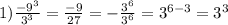 1) \frac{ - 9 {}^{3} }{ {3}^{3} } = \frac{ - 9}{27} = - \frac{ {3}^{6} }{ {3}^{6} } = {3}^{6 - 3} = {3}^{3}