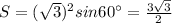 S = ( \sqrt{3} )^{2} sin60^ \circ = \frac{ 3\sqrt{3} }{2} \\