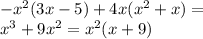 - {x}^{2}(3x - 5) + 4x({x}^{2} + x ) = \\ {x}^{3} + 9{x}^{2} = {x}^{2} (x + 9)