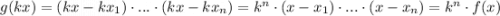g(kx)=(kx-kx_1)\cdot ...\cdot (kx-kx_n)=k^n\cdot (x-x_1)\cdot ...\cdot (x-x_n)=k^n\cdot f(x)